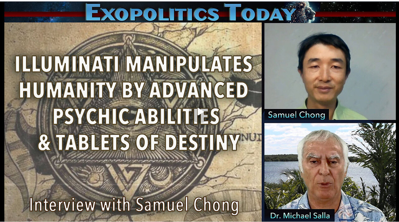 Illuminati Manipulates Humanity by Advanced Psychic Abilities & Tablets of Destiny – Samuel Chong