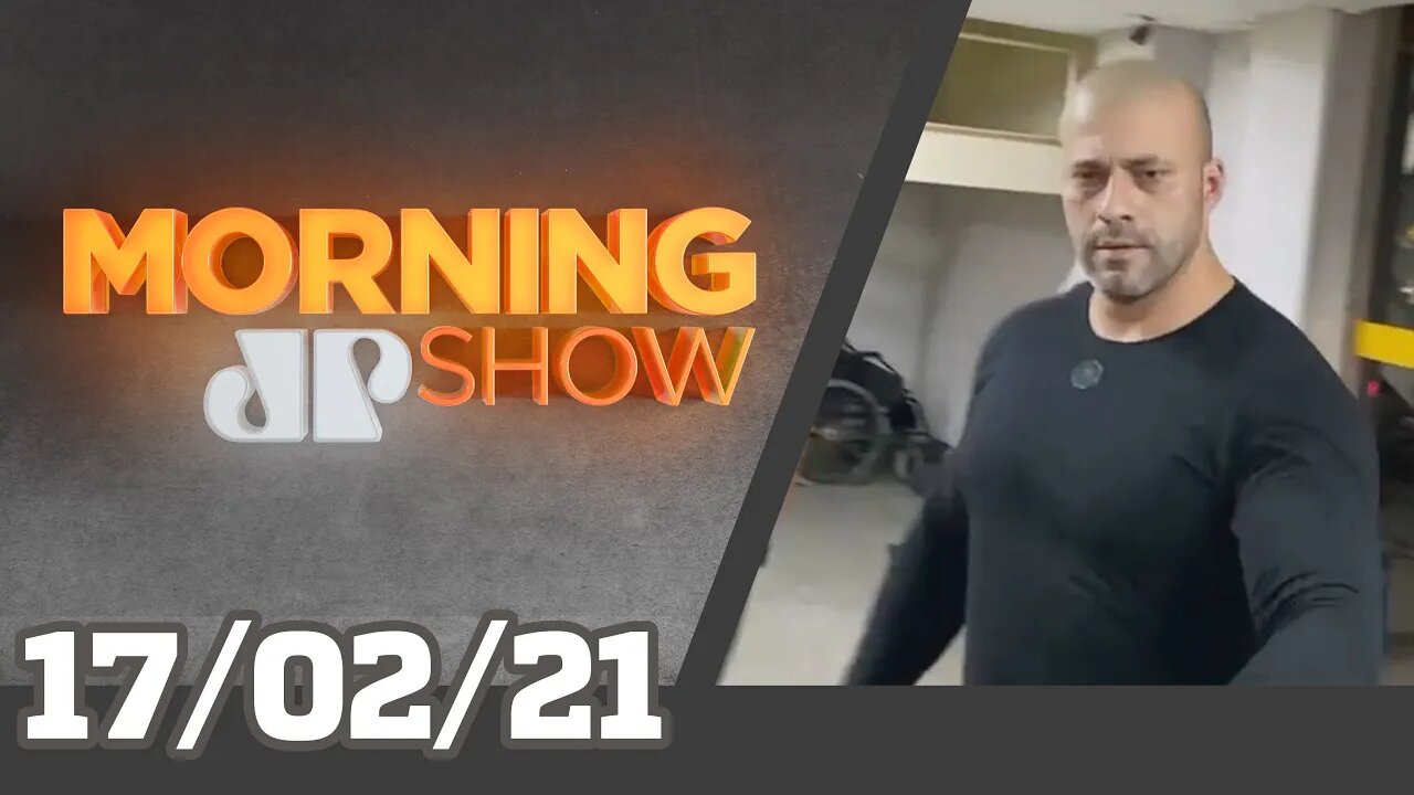 DANIEL SILVEIRA É PRESO - MORNING SHOW - 17/02/21