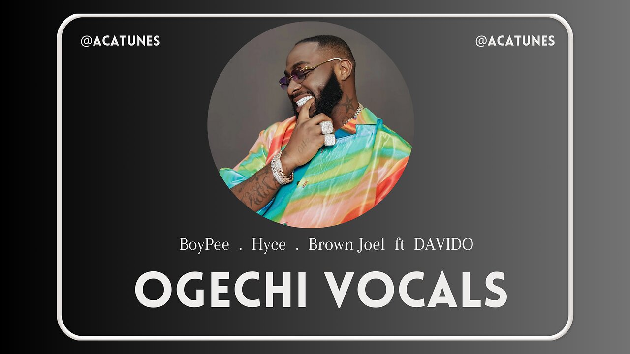 MUSIC VOCALS BoyPee, Brown Joel, and Hyce ft Davido - OGECHI Vocals