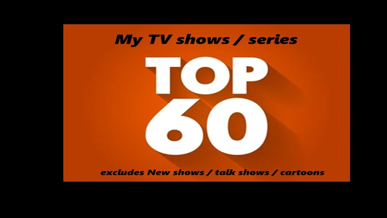 My Top 60 TV shows / series