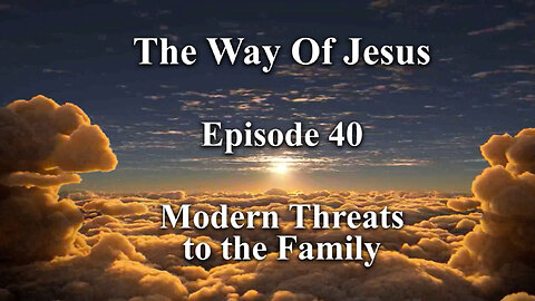 Episode 40 - Modern Threats to the Family