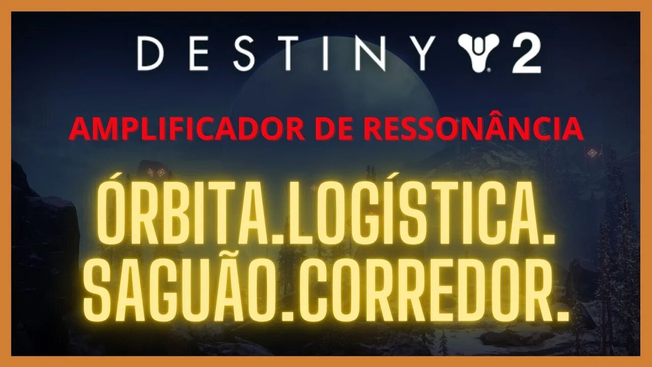 Destiny 2 - Ressonância: ÓRBITA.LOGÍSTICA.SAGUÃO.CORREDOR (Operação Escudo do Serafim)