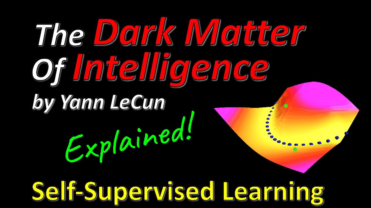 Yann LeCun - Self-Supervised Learning: The Dark Matter of Intelligence (FAIR Blog Post Explained)