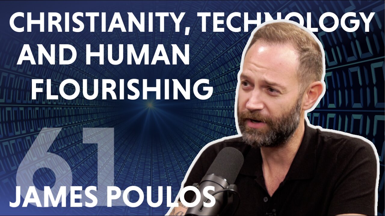 Christianity, Technology, and Human Flourishing (feat. James Poulos)