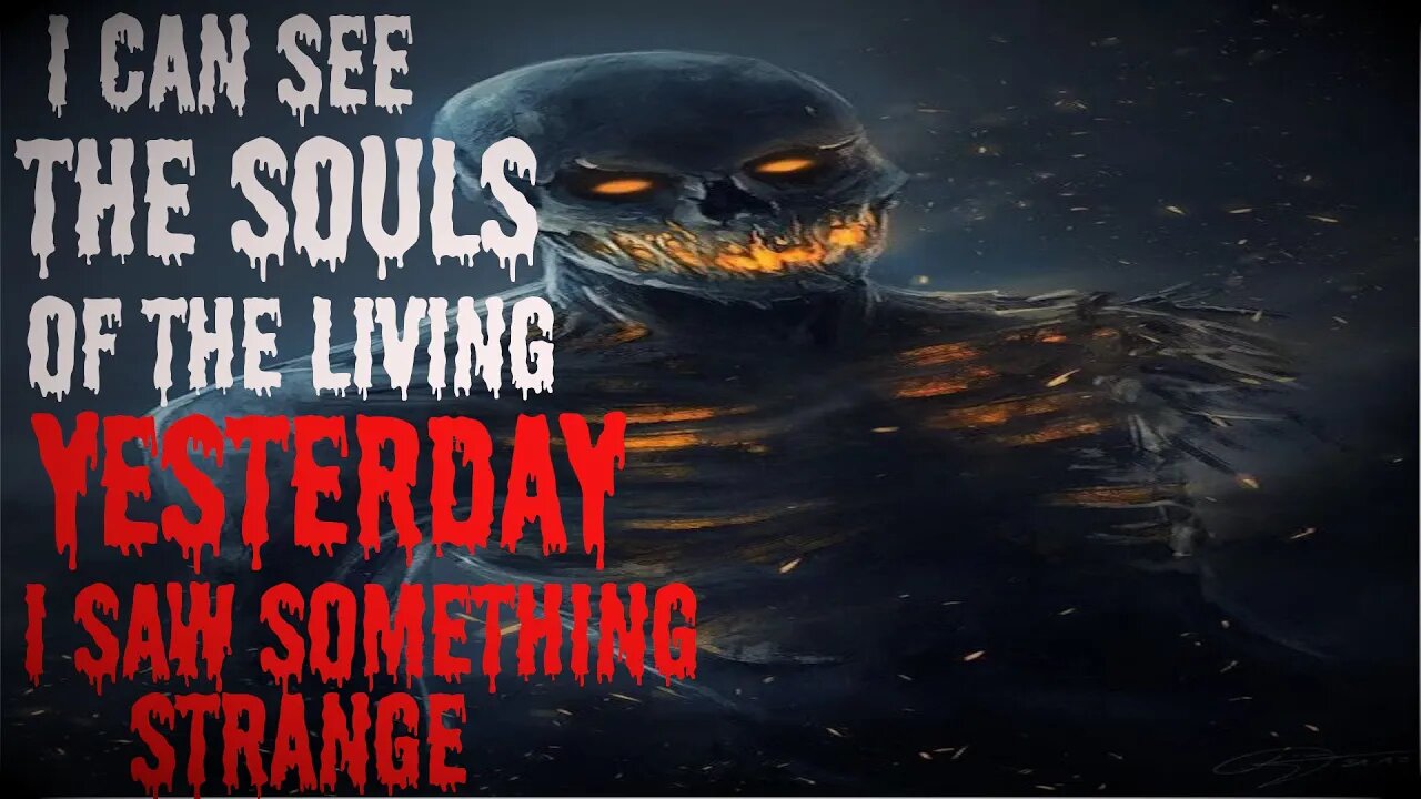 "I Can See The Souls Of The Living Yesterday I Saw Something Strange" #creepypasta