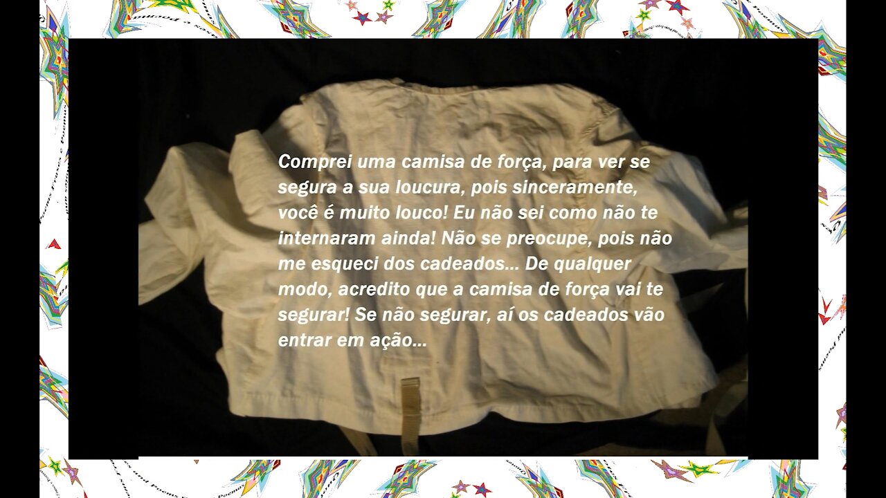 Comprei uma camisa de força, para ver se segura a sua loucura! [Frases e Poemas]