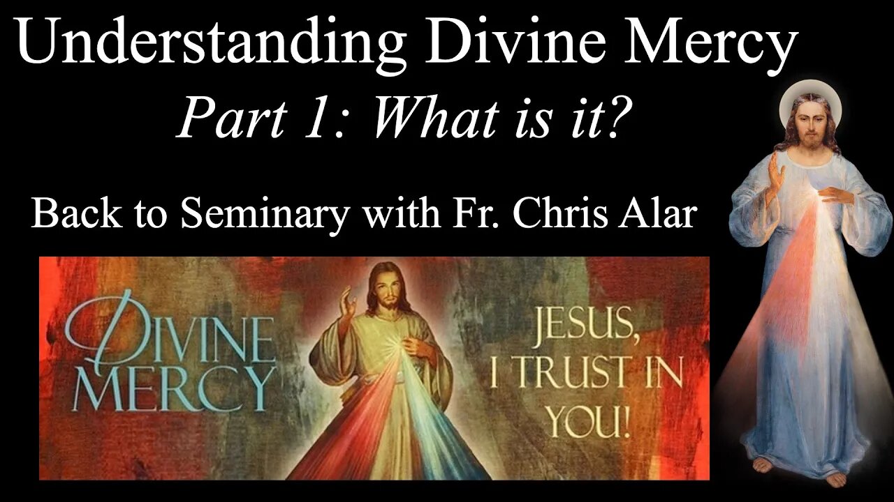 Explaining the Faith - Understanding Divine Mercy - Part 1: What is it?