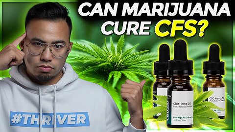 Marijuana (THC & CBD) and Recovering from CFS | CHRONIC FATIGUE SYNDROME