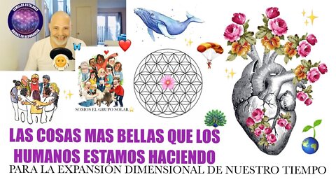 Las Cosas Bellas que los Humanos Estamos Haciendo para la Expansión Dimensional | Leon Valverde