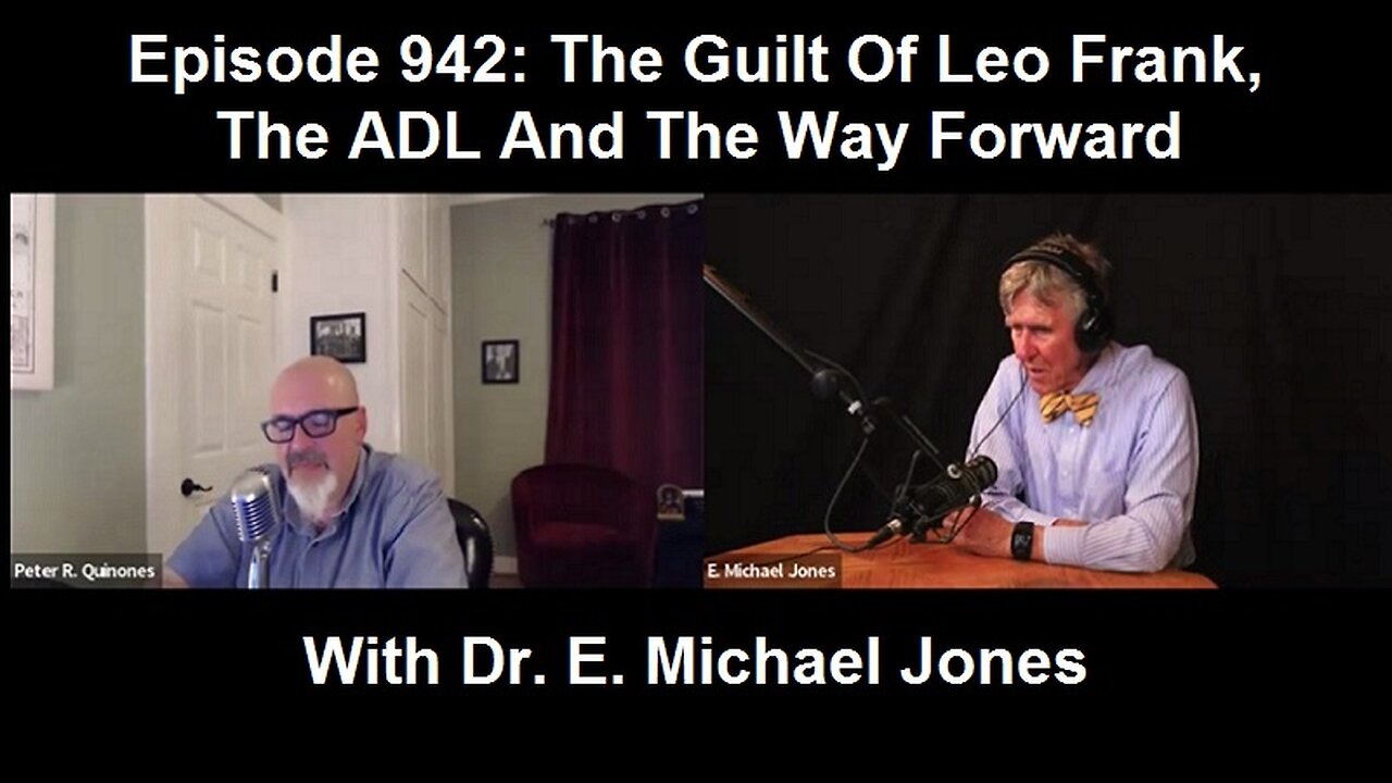 Episode 942: The Guilt Of Leo Frank, The ADL And The Way Forward With Dr. E. Michael Jones