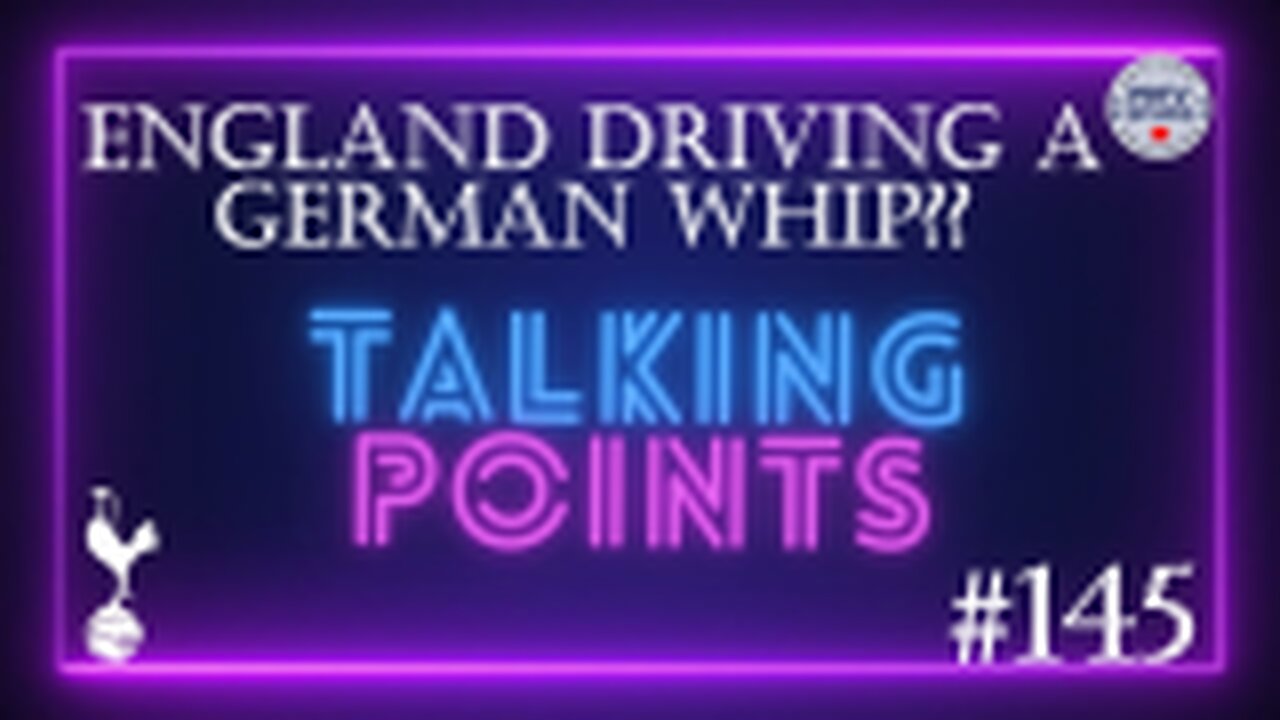 #145 | ENGLAND DRIVING A GERMAN WHIP?? | Talking Points Podcast | #spurs #podcasts #토트넘홋스퍼