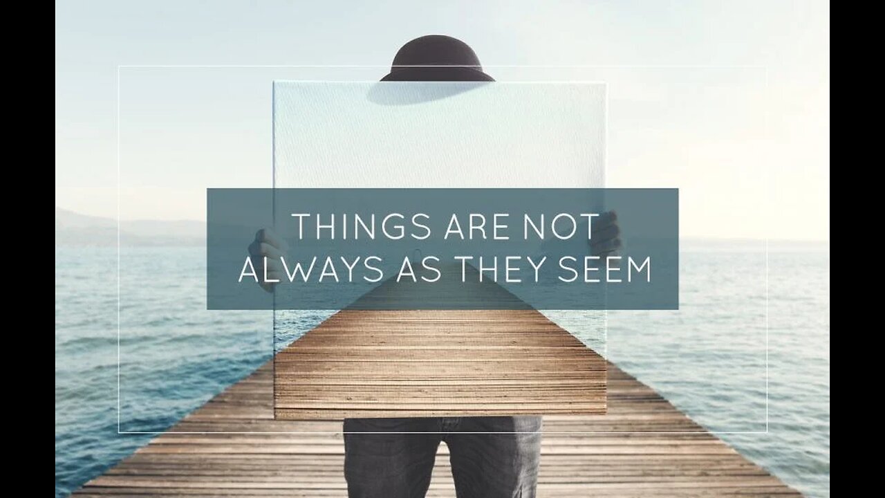 The World is NOT as It Seems...