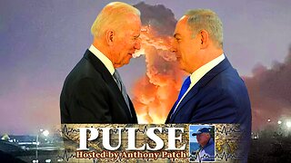 Anthony Patch - "Pulse" - "Netanyahu & Biden Are Desperate" (Ep27) 112124