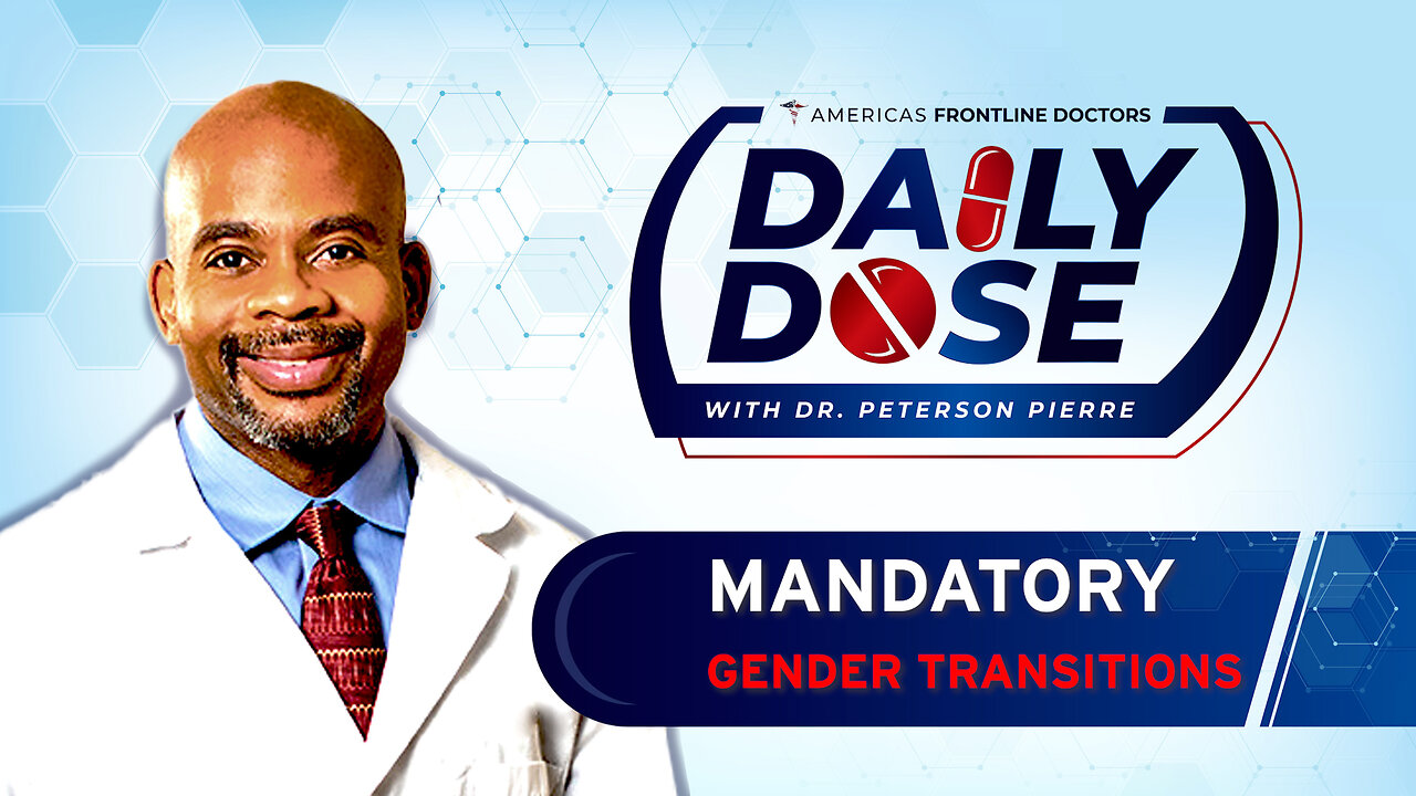 Daily Dose: 'Mandatory Gender Transitions' with Dr. Peterson Pierre