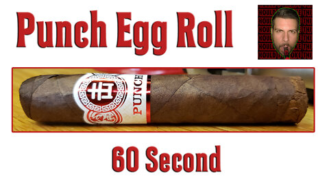 60 SECOND CIGAR REVIEW - Punch Egg Roll