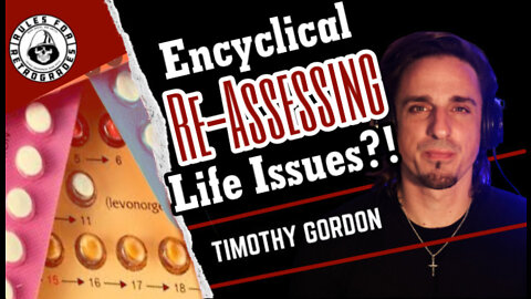 Encyclical re-Assessing Life Issues?!