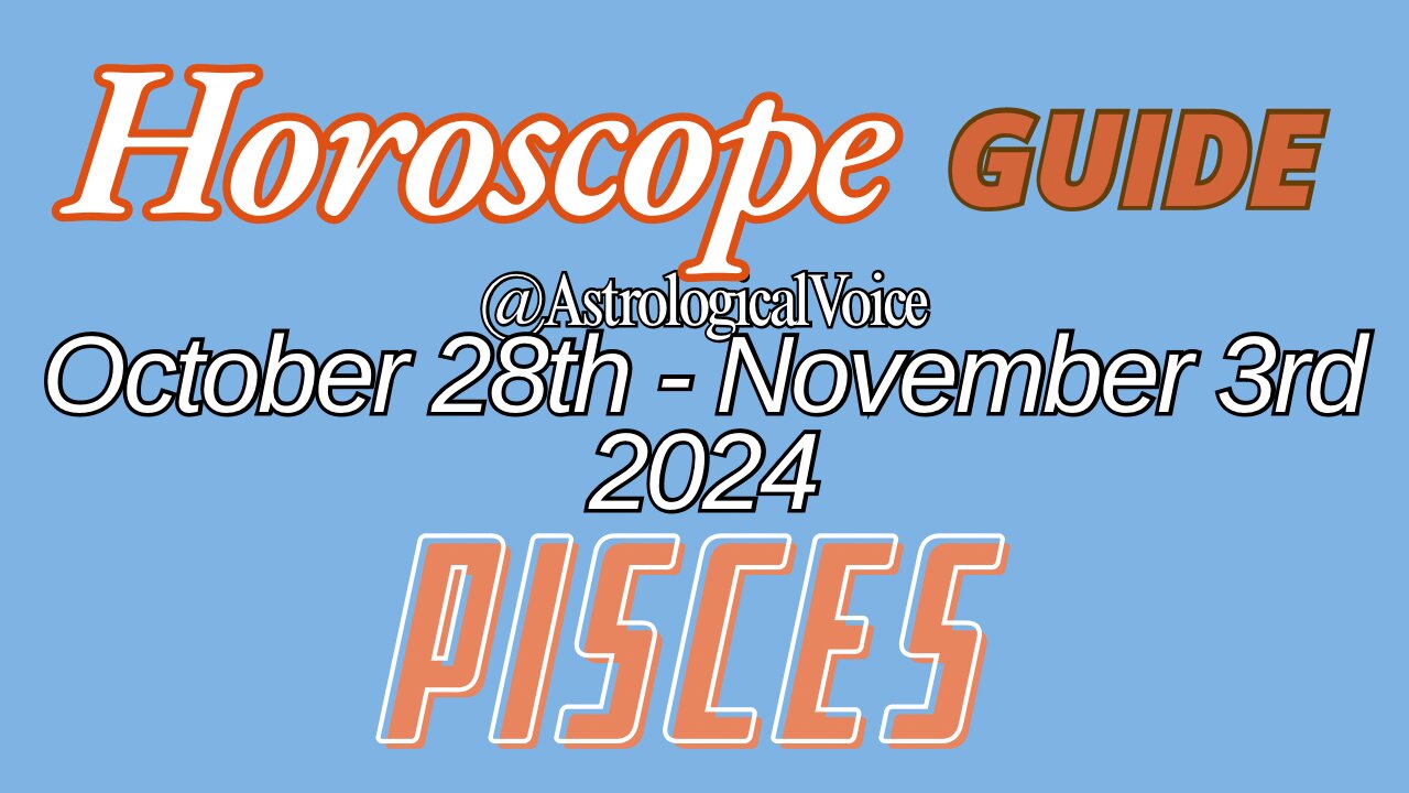 Pisces October 28-November 3 Horoscope Guide