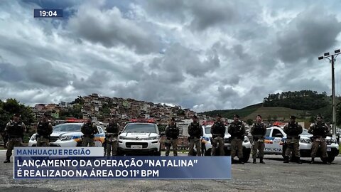 Manhuaçu e Região: Lançamento da Operação Natalina é realizado na área do 11º BPM.