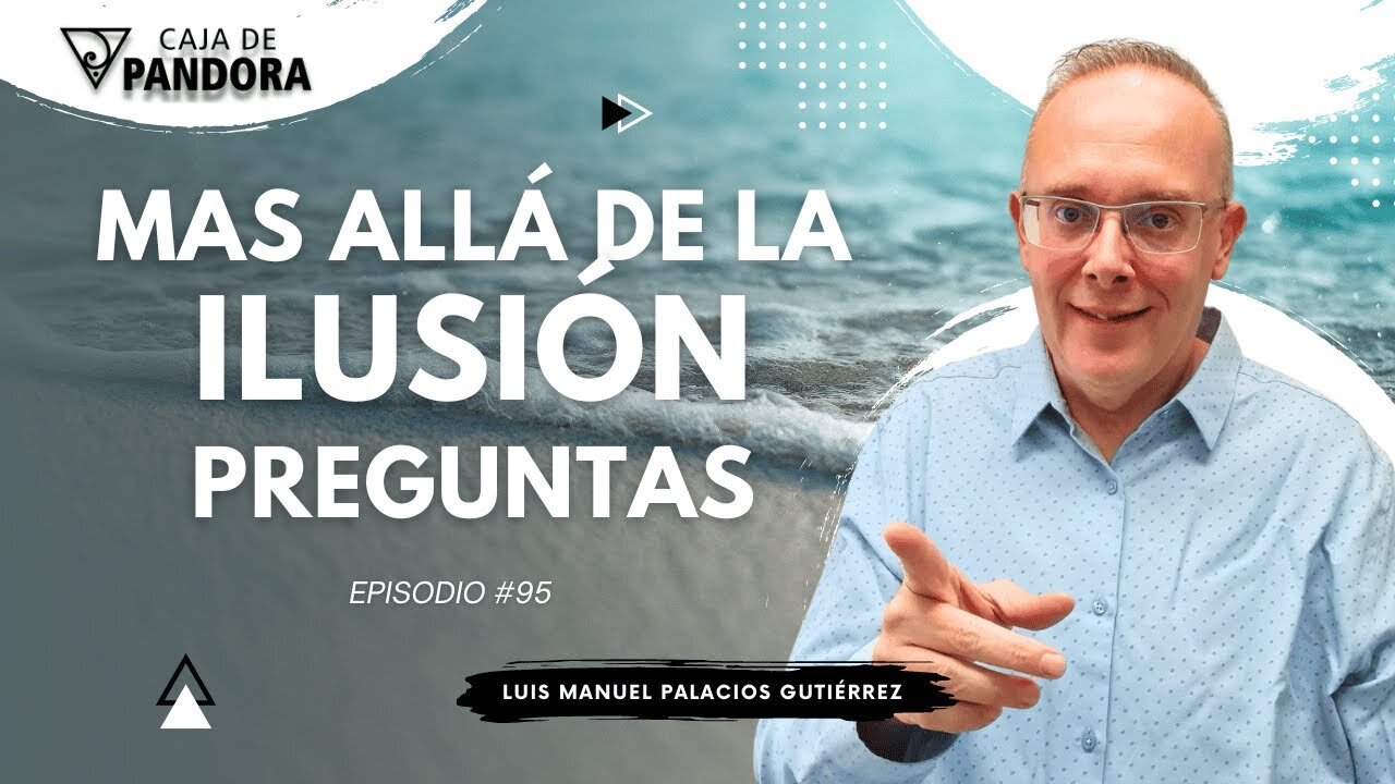 Mas Allá de la Ilusión #95. Preguntas para Luis Manuel Palacios Gutiérrez