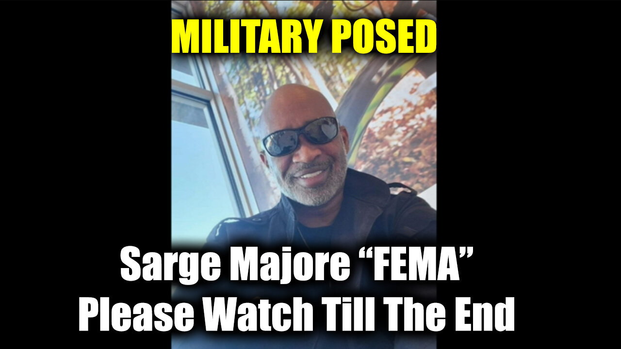 Sarge Major Intel - "FEMA" Please Watch Till The End