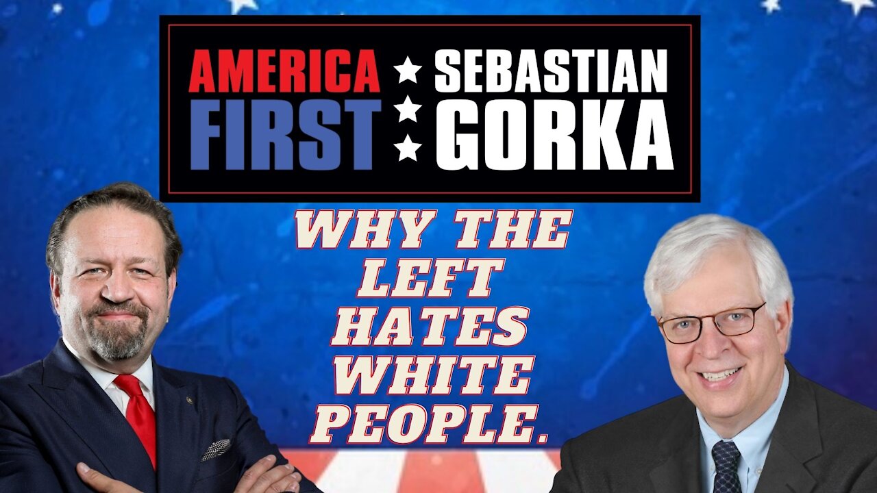 Why the Left hates White people. Dennis Prager with Sebastian Gorka on AMERICA First