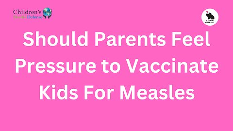 Should Parents Feel Pressured to Vaccinate Kids for Measles