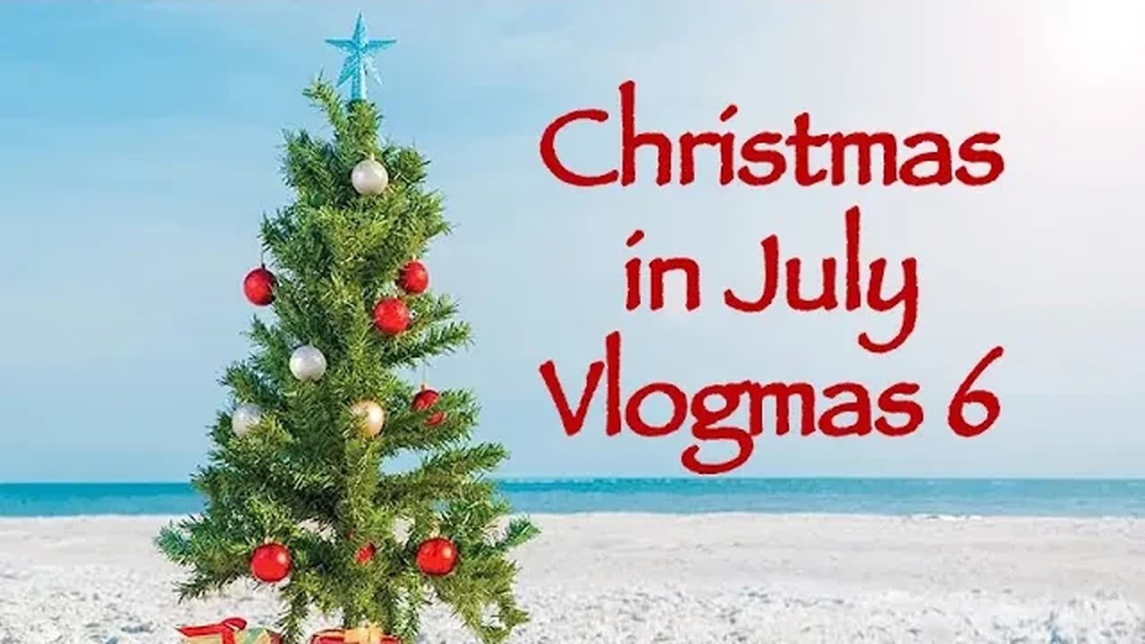 Day 6 - Christmas in July Vlogmas 2023