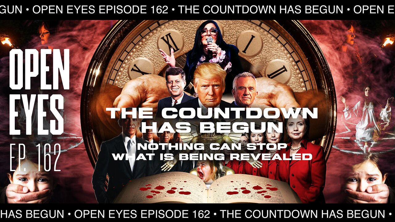 Open Eyes Ep. 162 - "The Countdown Has Begun: Nothing Can Stop What's Being Revealed!"