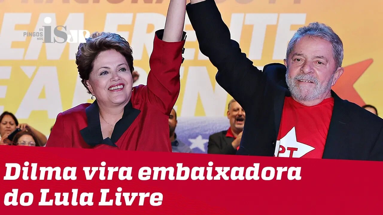 Dilma Rousseff vira embaixadora do "Lula Livre"