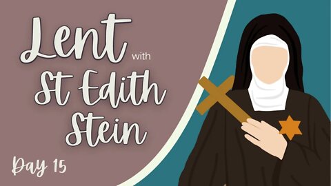 Lent with St Edith Stein Day 15: The Notion of Human Perfection