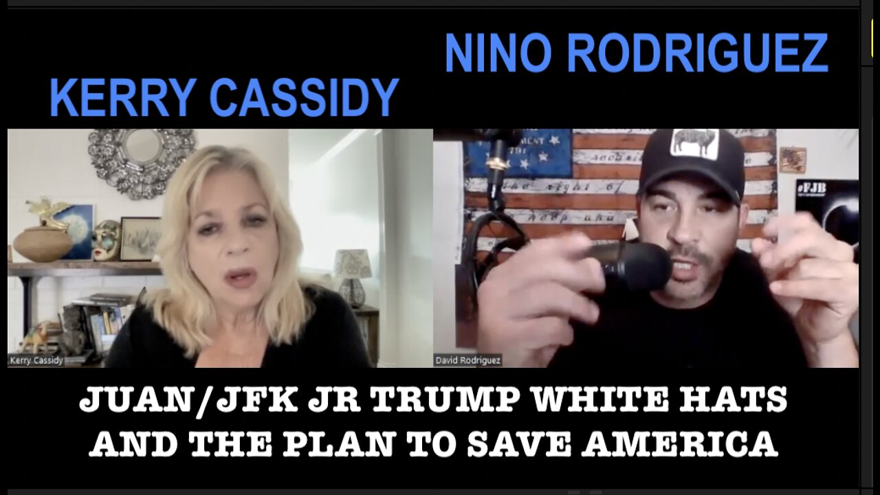 KERRY CASSIDY, NINO RODRIGUEZ: JUAN JFKJR TRUMP WHITE HATS AND PLAN TO SAVE AMERICA