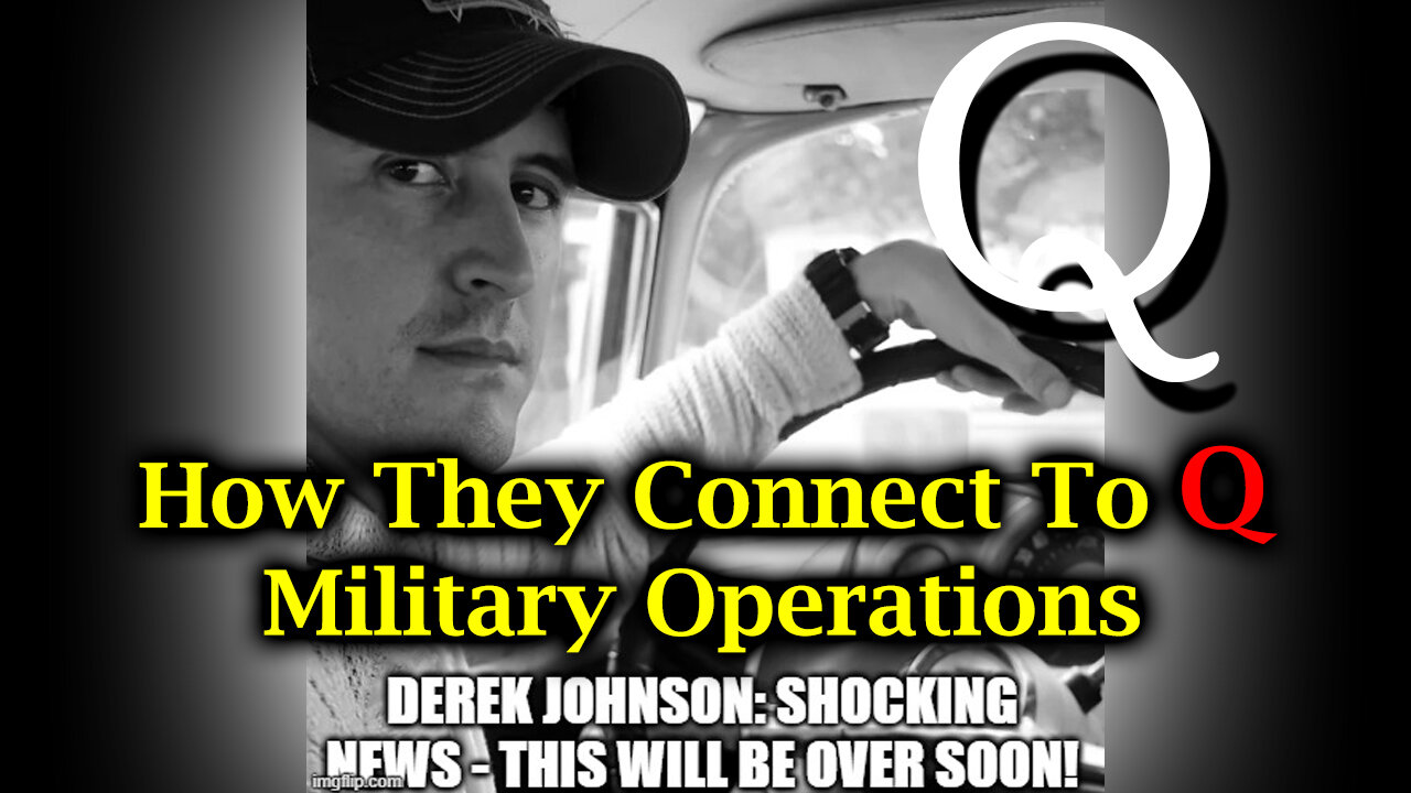 How They Connect to Q, Military Operations - Derek Johnson SHOCKING News