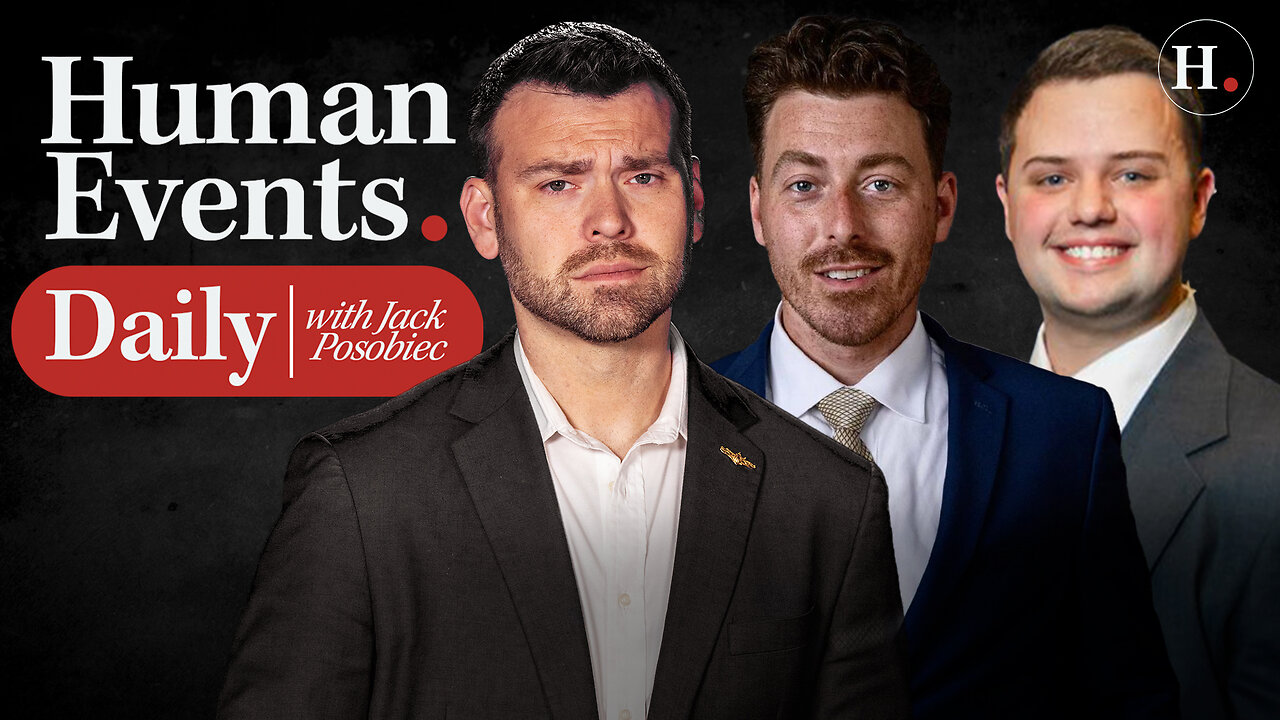 HUMAN EVENTS DAILY WITH JACK POSOBIEC