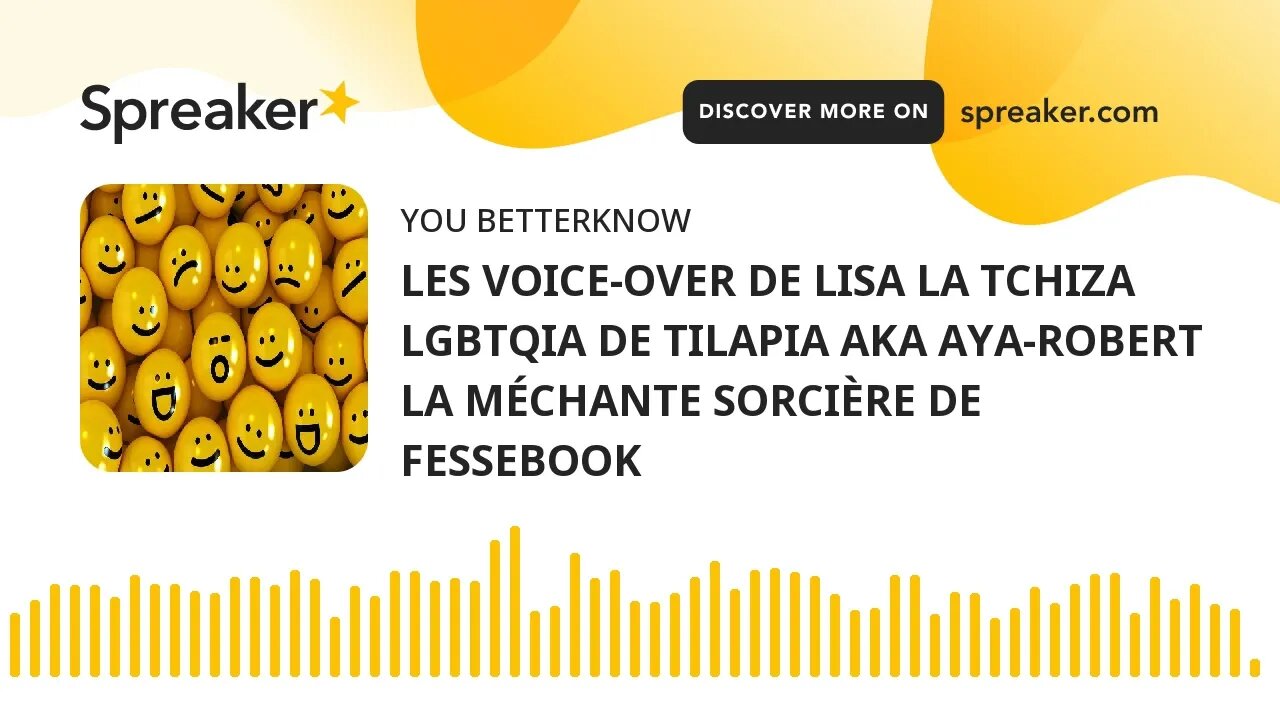 LES VOICE-OVER DE LISA LA TCHIZA LGBTQIA DE TILAPIA AKA AYA-ROBERT LA MÉCHANTE SORCIÈRE DE FESSEBOOK