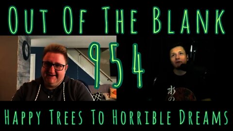 Out Of The Blank #954 - Happy Trees To Horrible Dreams (Matt Fulmer)