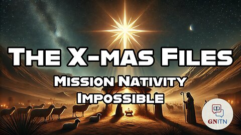 GNITN The X-mas Files Week Four Mission Nativity Impossible