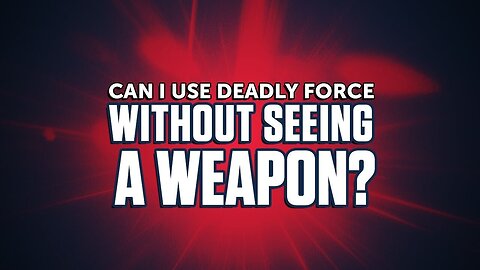 Can I Use Deadly Force Without Actually Seeing A Weapon?: Ask USCCA