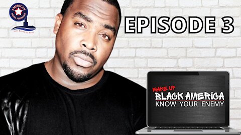 WAKE UP BLACK AMERICA | Episode 3