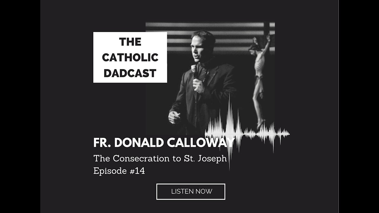 The Consecration to St. Joseph with Fr. Donald Calloway / The Catholic Dadcast