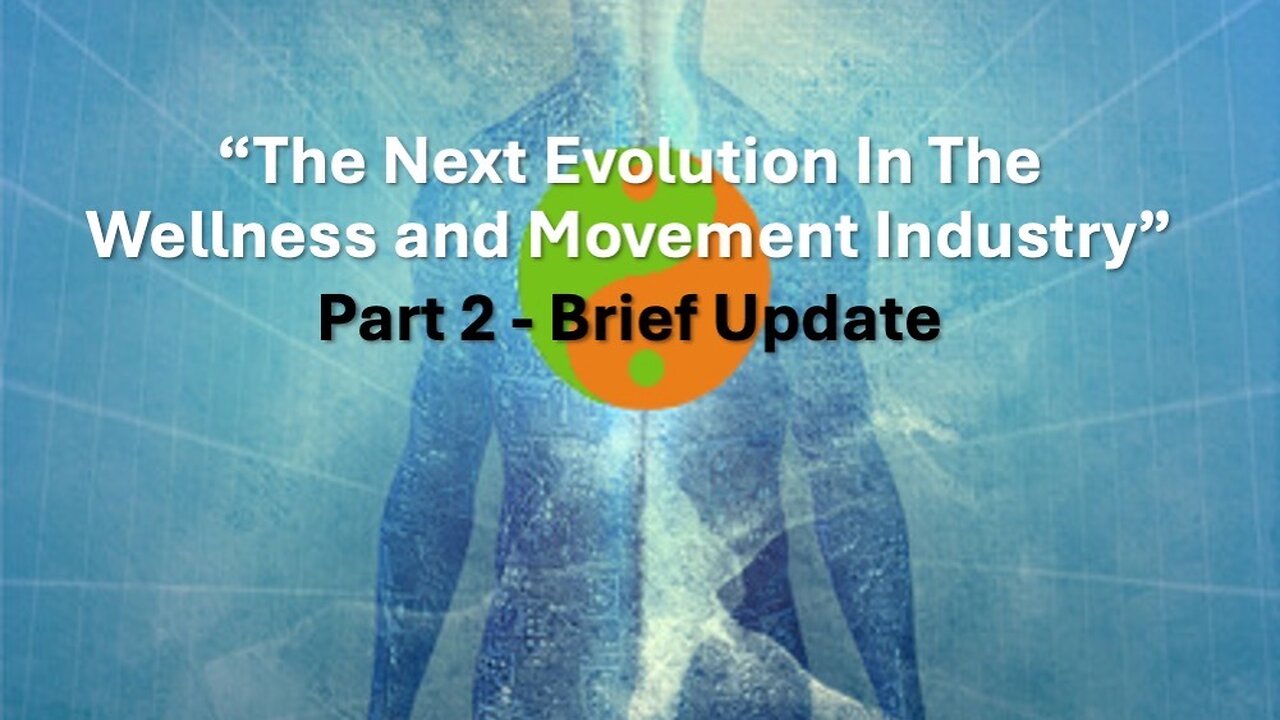 Part 2 Brief Update - "The Next Evolution on the Wellness & Movement Industry"