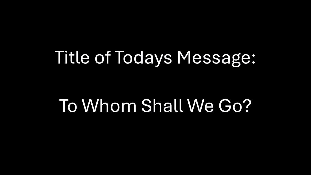 2024-8-18 - To Whom Shall We Go? - Bethel Community Church of Washougal