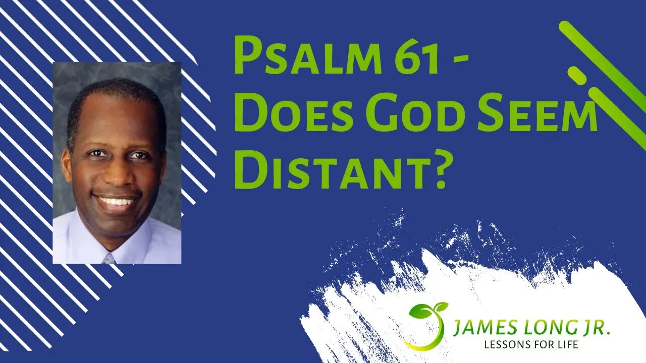 Psalm 61 - Does God Feel Distant