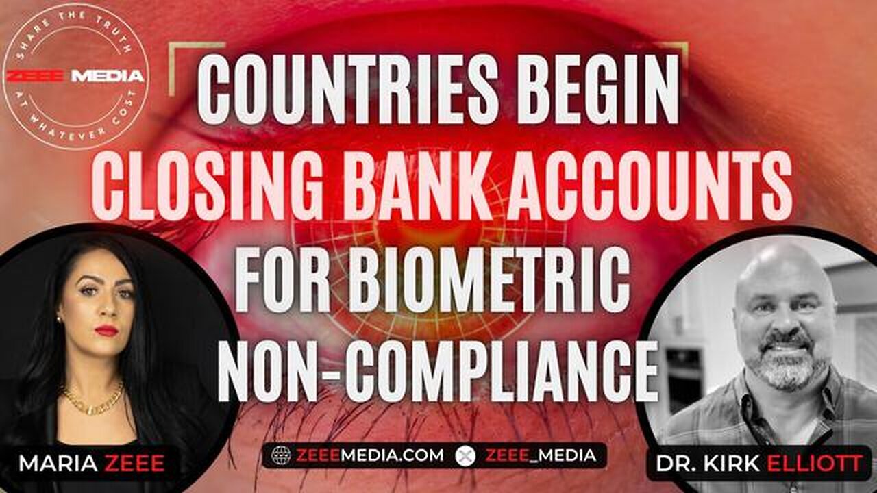 Maria Zeee & Dr. Kirk Elliott - Countries Begin Closing Bank Accounts for Biometric Non-Compliance