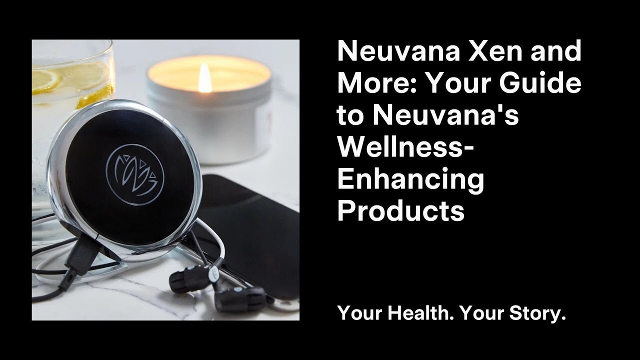 Neuvana Xen and More: Your Guide to Neuvana's Wellness-Enhancing Products