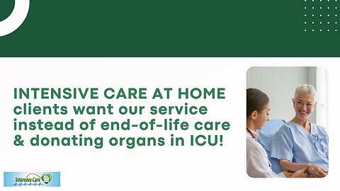 INTENSIVE CARE AT HOME Clients Want Our Service Instead of End-of-Life Care& Donating Organs in ICU!