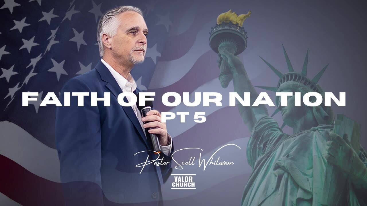 Faith for Our Nation Pt 5 | Pastor Scott Whitwam | ValorCC