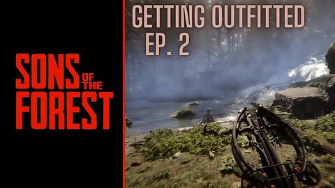 Sons of The Forest: Episode 2, Getting Outfitted