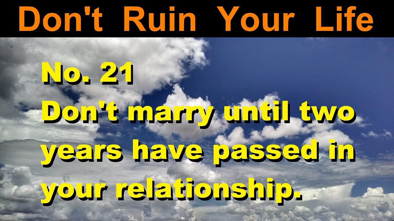 DRYL No. 21 -- Don't marry until two years have passed in your relationship.