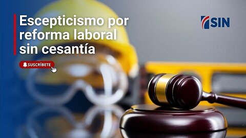 Empresarios escépticos por propuesta de reforma laboral sin tocar cesantía