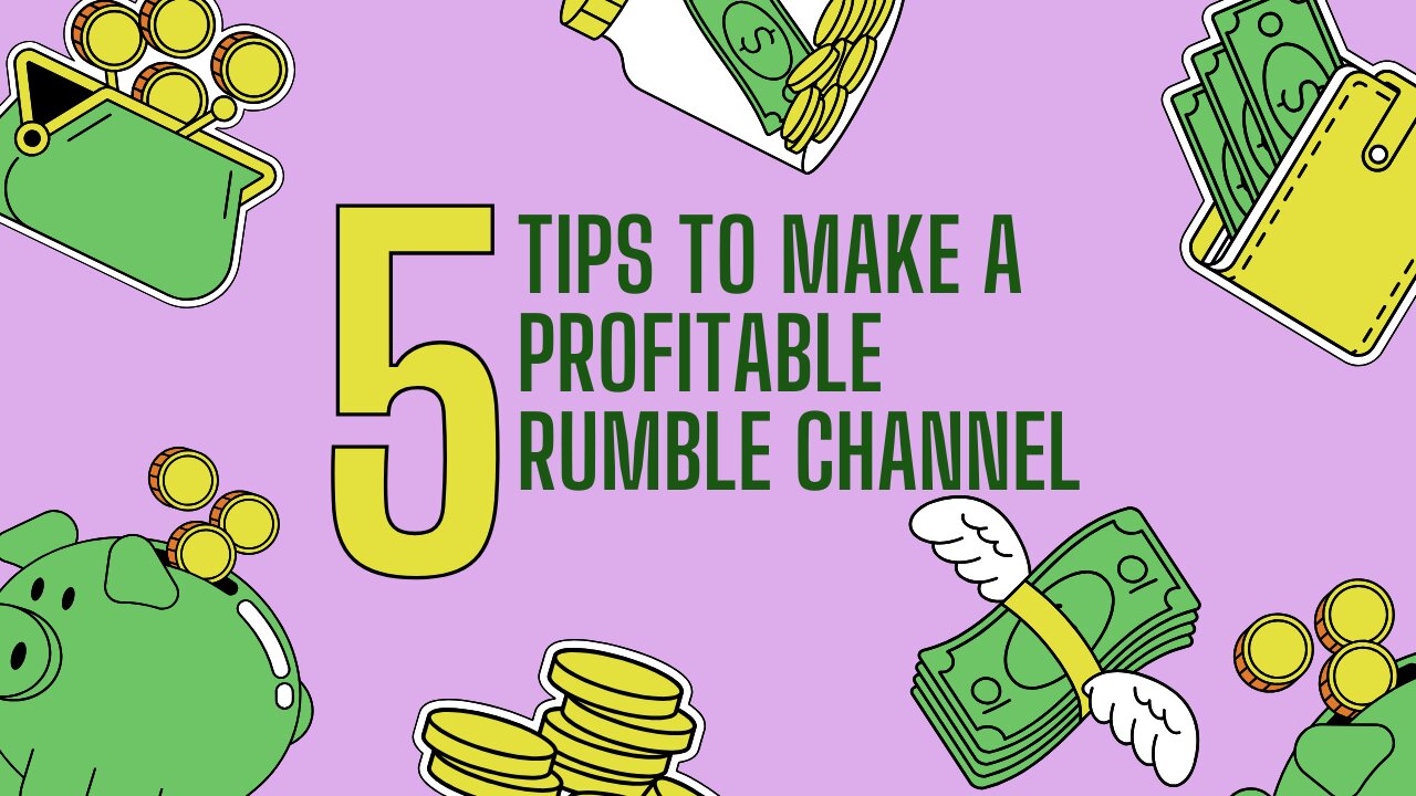 5 Tips to Make a Profitable Rumble Channel You Can’t Miss